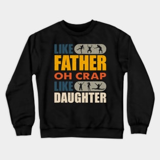 Father Like Daughter Oh Crap Father's Day Like Family Crewneck Sweatshirt